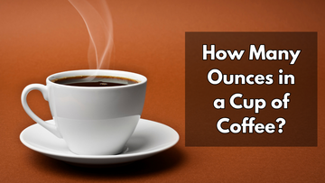 How Many Ounces in a Cup of Coffee?